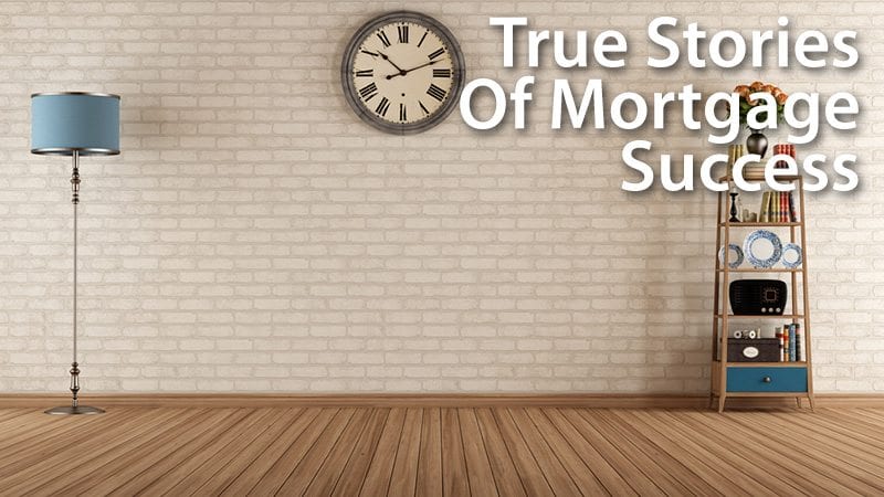 True Stories Of Mortgage Success
