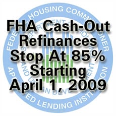 FHA Cash Out Refinance restrictions starting April 1 2009