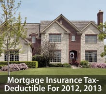Mortgage Insurance Tax-Deductible For 2012 And 2013
