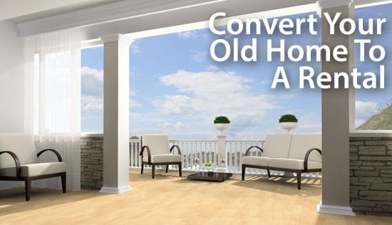 Convert your old home into a rental property