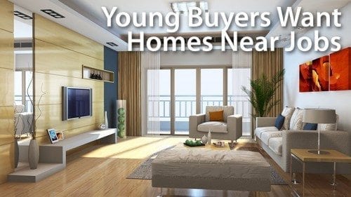 Young Buyers Take A “Job-Centric” Approach To Home Buying