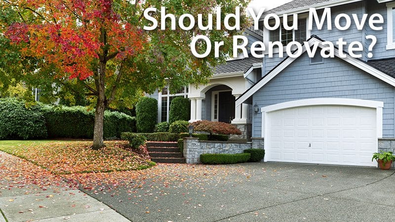 Should You Move Or Renovate