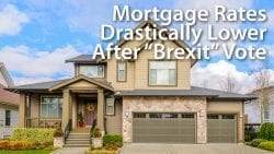 Mortgage Rates Drastically Lower After Brexit Vote