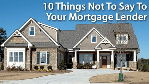 10 things NOT to say to your mortgage lender
