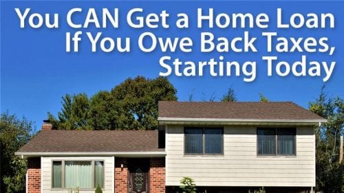You don’t have to pay your back taxes to get a mortgage