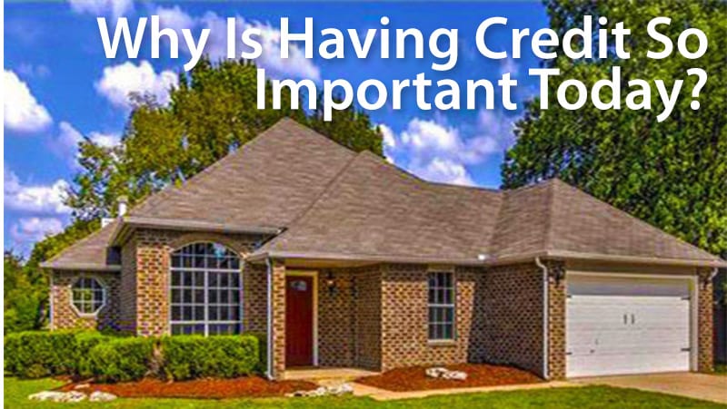 why is having credit important, and why is it bad to have no credit?