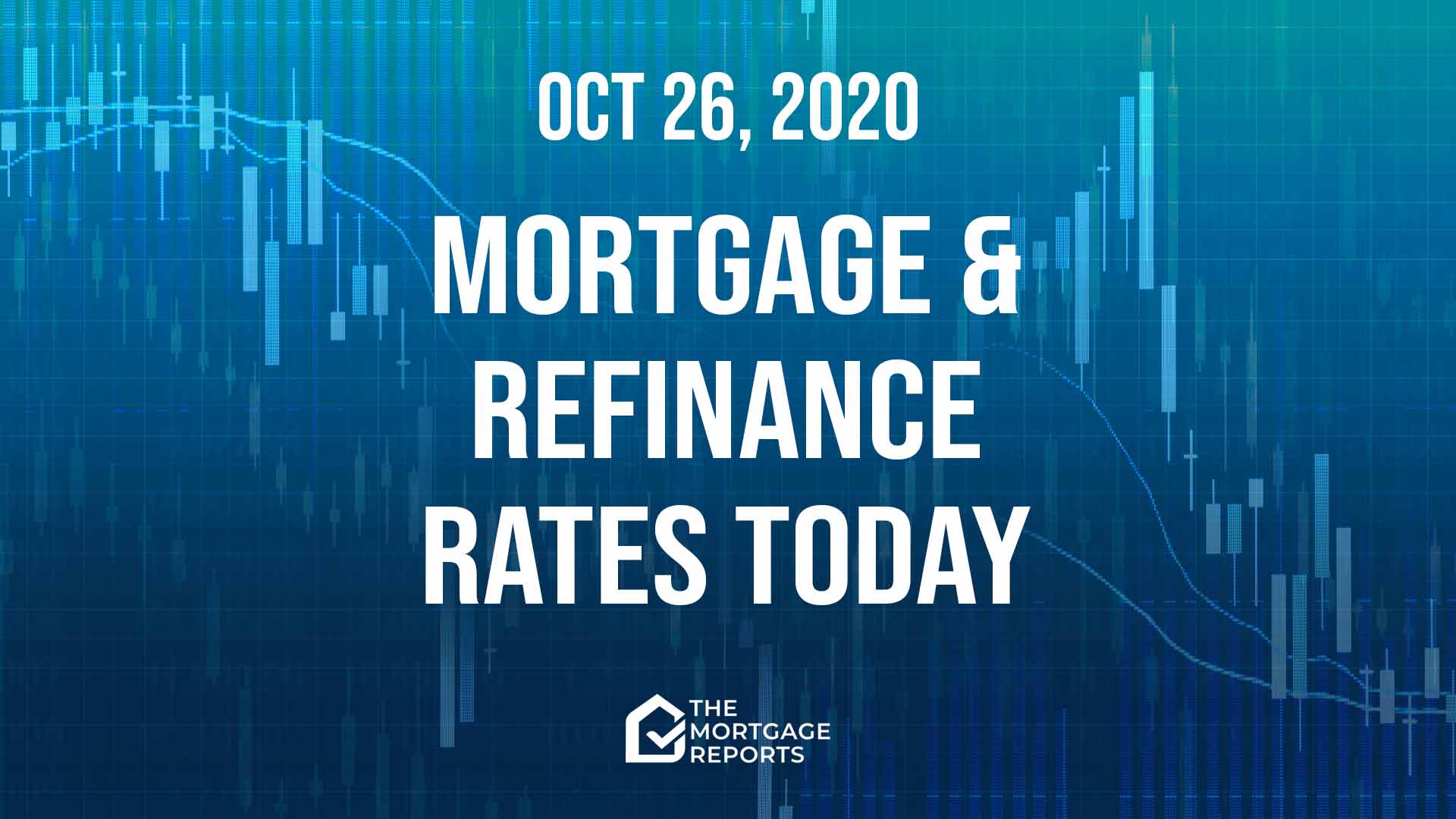 Mortgage and refinance rates today, October 26, 2020 ...