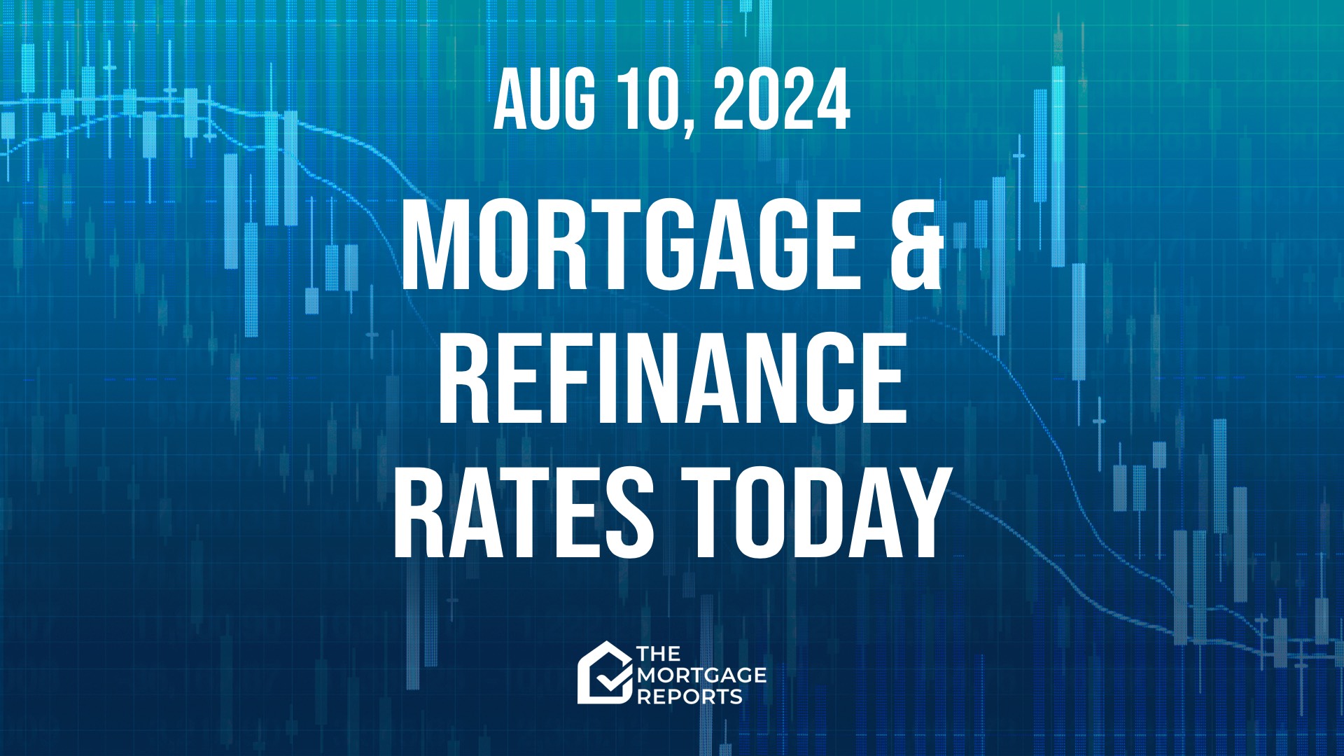 Mortgage Rates Today, Aug. 10, and Rate Forecast For Next Week